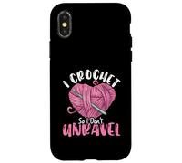 Crocheting Yarn Lover Funny I Crochet So I Don’t Unravel Case for iPhone X/XS