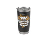 Crocheting You Want Me to Stop Crocheting? Consider Yourself Stainless Steel Insulated Tumbler