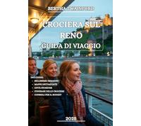 CROCIERA SUL RENO GUIDA DI VIAGGIO 2025: Scopri la storia, cultura, le meraviglie paesaggistiche e l'avventura che ti aspettano lungo l'iconica via d'acqua europea