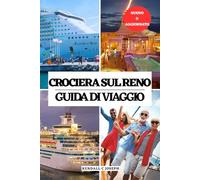 CROCIERA SUL RENO GUIDA DI VIAGGIO: Esplora i migliori posti da vedere, il periodo migliore per visitare, gli alloggi ideali, le ultime informazioni ... HUB MULTI-LANGUAGE TRAVEL BOOKS (FULL COLOR))