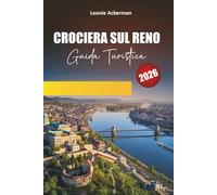 CROCIERA SUL RENO GUIDA TURISTICA 2026: Castelli, vigneti, città panoramiche e attrazioni culturali lungo il leggendario corso d'acqua d'Europa
