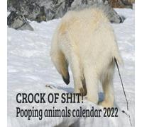 CROCK OF SHIT! Pooping animals calendar 2022: 12-Month Nature Calendar & Photography Collection (Monthly Calendar) / The funny gift for men, women, friends or colleagues for a birthday or Christmas