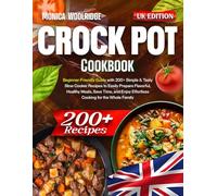 Crock Pot Cookbook: Beginner-Friendly Guide with 200+ Simple & Tasty Slow Cooker Recipes to Easily Prepare Flavorful, Healthy Meals, Save Time, and Enjoy Effortless Cooking for the Whole Family
