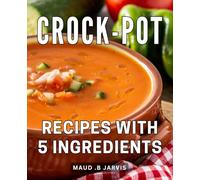 Crock-Pot Recipes With 5 Ingredients: Effortless and Flavorful: Unleash the Culinary Magic