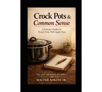 Crock Pots and Common Sense: A Journey Guide for People Done With Quick Fixes