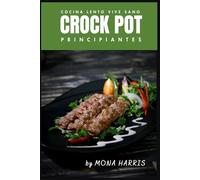 CROCKPOT COCINA LENTO PARA PRINCIPIANTES: Cocina lento, Vive sano. Libro de recetas slow cocina lenta. La Guía Definitiva Crock Pot para Principiantes. Recetas oro. Consejos. COOKBOOK. Slow Cooker.