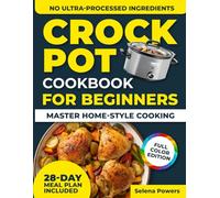 Crockpot Cookbook for Beginners Master Home-Style Cooking: Effortless and Flavorful Slow Cooker Recipes Designed to Support Sustainable Weight Loss and Make Meals Easy - 28-Day Meal Plan | Full Color