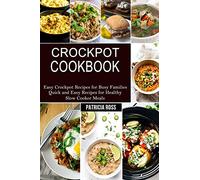 Crockpot Cookbook: Quick and Easy Recipes for Healthy Slow Cooker Meals (Easy Crockpot Recipes for Busy Families)