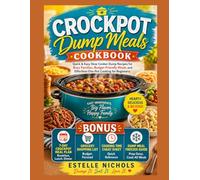 Crockpot Dump Meals Cookbook for Beginners: Quick & Easy Slow Cooker Recipes for Busy Families, Budget-Friendly One-Pot Meals, Freezer Prep & 7-Day Meal Plan (Meal Prep Mastery)
