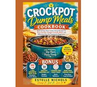 Crockpot Dump Meals Cookbook for Beginners: Quick & Easy Slow Cooker Recipes for Busy Families, Budget-Friendly One-Pot Meals, Freezer Prep & 7-Day Meal Plan (Meal Prep Mastery)