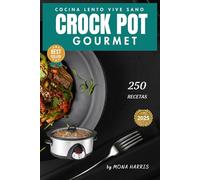 CROCKPOT GOURMET: 250 recetas gourmet irresistibles. Cocina lento, Vive sano. Libro de recetas slow cocina lenta. Crock Pot para Principiantes. Recetas oro. Consejos. COOKBOOK. Slow Cooker