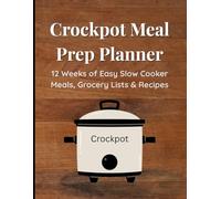 Crockpot Meal Prep Planner: 12 Weeks of Easy Slow Cooker Meals, Grocery Lists & Recipes