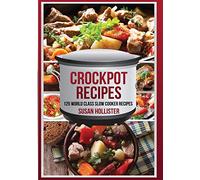 Crockpot Recipes: 125 World Class Slow Cooker Recipes: 1 (World Class Crockpot Slow Cooker Recipes Healthy Meal Cookbook)