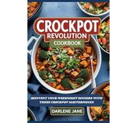 CROCKPOT REVOLUTION COOKBOOK: Reinvent Your Weeknight Dinners with These Crockpot Masterpieces