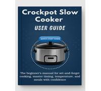 Crockpot Slow Cooker Made Simple: The beginner’s manual for set-and-forget cooking, master timing, temperature, and meals with confidence.