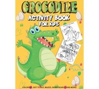 Crocodile Activity Book For Kids: A Fun Kid Workbook Game For Learning, Coloring, Dot to Dot, Mazes, Crossword Puzzles, Word Search and More! (Kids coloring activity books)