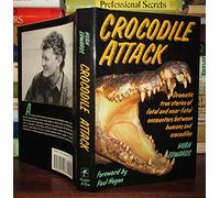 Crocodile Attack: Dramatic True Stories of Fatal and Near-Fatal Encounters Between Humans and Crocodiles