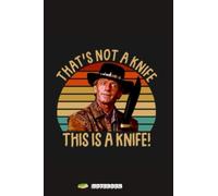 Crocodile Dundee Thats Not A Knife Notebook: Journal 120 Pages College Wide Ruled Composition Notebook - Lined Paper Notebooks for Work School Office