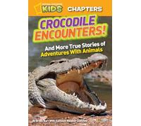 Crocodile Encounters: And More True Stories of Adventures With Animals (National Geographic Kids Chapters)