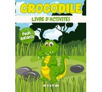 Crocodile livre d'activités pour enfants de 3 à 8 ans: Un cahier d'exercices Crocodile amusant et éducatif avec des labyrinthes, apprendre à dessiner ,compter, point à point, et plus encore!