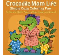 Crocodile Mom Life Simple Cozy Coloring Fun: A Simple and Stylish Book to Relax, Laugh, and Unwind