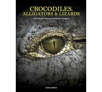 Crocodiles, Alligators & Lizards : From Black Caimans to Komodo Dragons