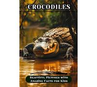 Crocodiles: Beautiful Pictures with Amazing Facts for Kids