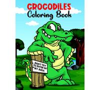 Crocodiles Coloring Book: New And Expanded Edition Of Crocodiles And Alligator Coloring & Activity Book For Kids With Cute Wildlife Background & Fun ... For Toddlers Boys & Girls Ages 4-8 Years
