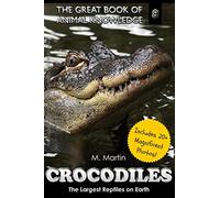 Crocodiles: The Largest Reptiles on Earth: Volume 8 (The Great Book of Animal Knowledge (includes 20+ magnificent photos!))