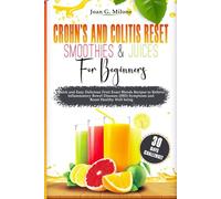 Crohn’s and Colitis Reset Smoothies and Juices for Beginners: Quick and Easy Delicious Fruit Exact Blends Recipes to Relieve Inflammatory Bowel ... being (The Crohn's & Colitis Reset Kitchen)