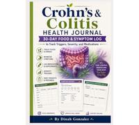 Crohn’s & Colitis Health Journal: 30-Day Food & Symptom Log to Track Triggers, Severity, and Medications