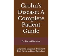 Crohn’s Disease: A Complete Patient Guide: Symptoms, Diagnosis, Treatment, Diet, Flares, and Long-Term Care
