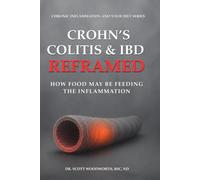 Crohn's, Colitis & IBD Reframed: Why Your Immune System Is Attacking Your Bowel & How Food May Be Feeding the Inflammation. (Chronic Inflammation and your Diet)