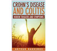 Crohn's Disease and Colitis: Hidden Triggers and Symptoms: Volume 1 (Crohn's Disease and Ulcerative Colitis Books)