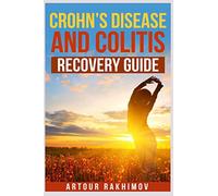 Crohn's Disease and Colitis Recovery Guide: Volume 2 (Crohn's Disease and Ulcerative Colitis Books)