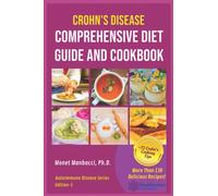 Crohn's Disease Comprehensive Diet Guide and Cook Book : More Than130 Recipes and 75 Essential Cooking Tips For Crohn's Patients