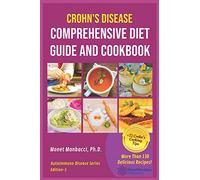 Crohn's Disease Comprehensive Diet Guide and Cook Book: More Than130 Recipes and 75 Essential Cooking Tips For Crohn's Patients: 2 (Autoimmune Disease Series)