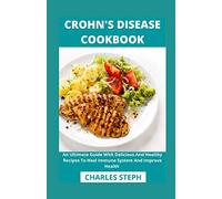 Crohn's Disease Cookbook: An Ultimate Guide With Delicious And Healthy Recipes To Heal Immune System And Improve Health