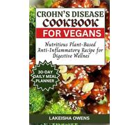 CROHN'S DISEASE COOKBOOK FOR VEGANS: Nutritious plant-based anti-inflammatory recipe for digestive wellness