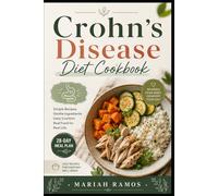 CROHN'S DISEASE DIET COOKBOOK: Easy, Gentle & Gut-Friendly Recipes for Everyday Meals, Meal Planning, and Simple Digestive Comfort Cooking