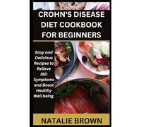Crohn's Disease Diet Cookbook for Beginners: Easy and Delicious Recipes to Relieve IBD Symptoms and Boost Healthy Well being