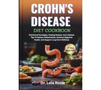 CROHN'S DISEASE DIET COOKBOOK: Nutritional Strategies, Healing Recipes, And Lifestyle Tips To Reduce Inflammation, Enhance Digestive Health, And Support Long-Term Wellness