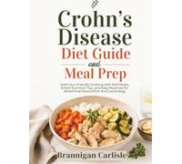 Crohn's Disease Diet Guide and Meal Prep: Calm Gut-Friendly Cooking with Soft Meals, Smart Nutrition Tips, and Easy Routines for Abdominal Discomfort and Low Energy