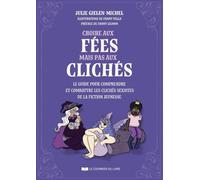 Croire aux fées mais pas aux clichés - Le guide pour comprendre et combattre les clichés sexistes de la fiction jeunesse
