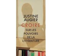 Croire: Sur les pouvoirs de la littérature