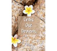 Crois. Ose. Deviens.: Carnet inspirant à offrir, carnet de bord pour écrire tous tes poèmes, dessiner des petites choses , noter tes listes... (Carnets colorés)