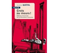 Crois ou meurs !: Histoire incorrecte de la révolution Française
