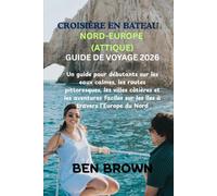 CROISIÈRE EN BATEAU NORD-EUROPE (ATTIQUE) GUIDE DE VOYAGE 2026: Un guide pour débutants sur les eaux calmes, les routes pittoresques, les villes ... sur les îles à travers l'Europe du Nord