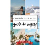 Croisière sur le Nil Guide de voyage 2026