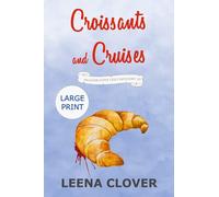 Croissants and Cruises LARGE PRINT: A Cozy Murder Mystery (Pelican Cove Cozy Mystery Series LARGE PRINT)